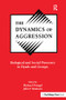 The Dynamics of Aggression (Biological and Social Processes in Dyads and Groups) by Michael Potegal, John F. Knutson, 9781138997820