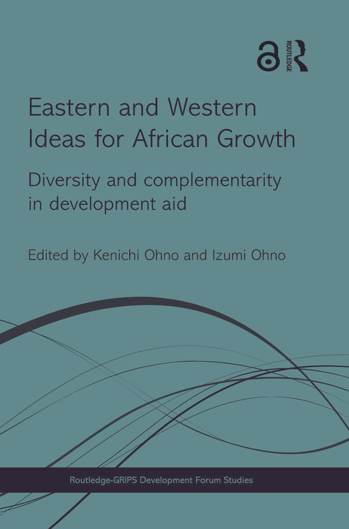 Eastern and Western Ideas for African Growth (Diversity and Complementarity in Development Aid) by Kenichi Ohno, Izumi Ohno, 9781138914773