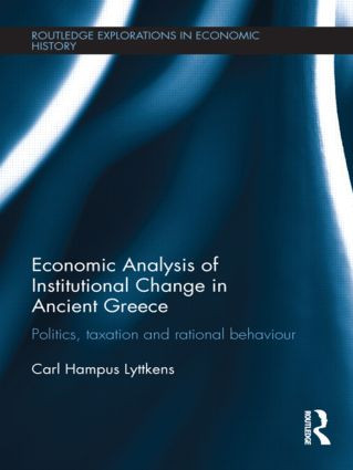 Economic Analysis of Institutional Change in Ancient Greece (Politics, Taxation and Rational Behaviour) by Carl Hampus Lyttkens, 9781138902312