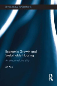 Economic Growth and Sustainable Housing (an uneasy relationship) by Jin Xue, 9781138919402