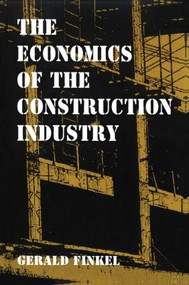 The Economics of the Construction Industry by Gerald Finkel, 9781563249877