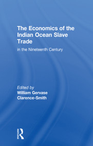 The Economics of the Indian Ocean Slave Trade in the Nineteenth Century by William Gervase Clarence-Smith, 9781138968318
