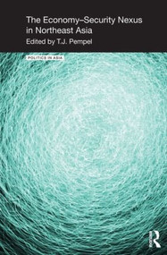 The Economy-Security Nexus in Northeast Asia by T.J. Pempel, 9781138851849