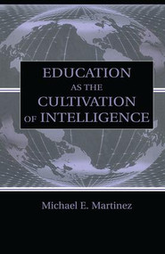 Education As the Cultivation of Intelligence by Michael E. Martinez, 9781138866782