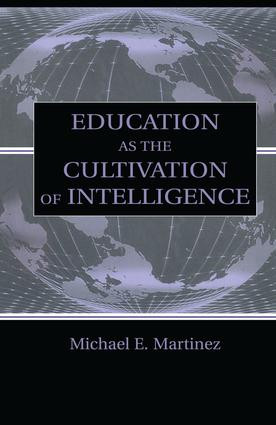Education As the Cultivation of Intelligence by Michael E. Martinez, 9781138866782