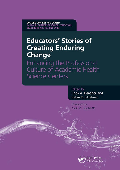 Educators' Stories of Creating Enduring Change - Enhancing the Professional Culture of Academic Health Science Centers by A. Linda Headrick, Debra Litzelman, 9781846195310
