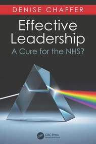 Effective Leadership (A Cure for the NHS?) by Denise Chaffer, 9781785231599