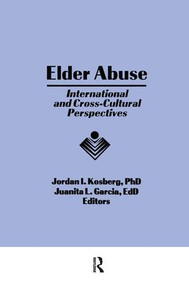 Elder Abuse (International and Cross-Cultural Perspectives) - 9781138968530 by Jordan I Kosberg, Juanita L Garcia, 9781138968530
