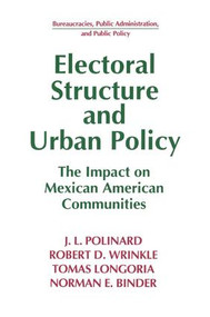 Electoral Structure and Urban Policy (Impact on Mexican American Communities) by J.L. Polinard, Robert D. Wrinkle, Tomas Longoria, Norman E. Binder, 9781563243493
