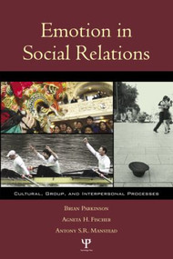 Emotion in Social Relations (Cultural, Group, and Interpersonal Processes) by Brian Parkinson, Agneta H. Fischer, Antony S.R. Manstead, 9781841690469