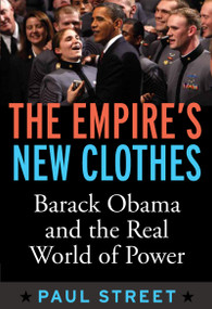 Empire's New Clothes (Barack Obama in the Real World of Power) by Paul Street, 9781594518454