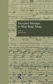 Encrypted Messages in Alban Berg's Music by Siglind Bruhn, 9781138968769