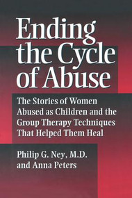Ending The Cycle Of Abuse (The Stories Of Women Abused As Children & The Group Therapy Techniques That Helped Them Heal) - 9781138869356 by Philip G. Ney, Anna Peters, 9781138869356