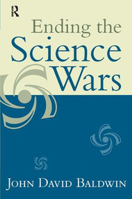 Ending the Science Wars by John D. Baldwin, 9781594515606