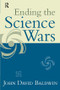 Ending the Science Wars by John D. Baldwin, 9781594515606