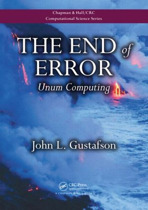 The End of Error (Unum Computing) by John L. Gustafson, 9781482239867