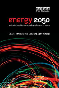 Energy 2050 (Making the Transition to a Secure Low-Carbon Energy System) by Jim Skea, Paul Ekins, Mark Winskel, 9781138968790