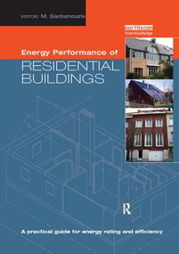 Energy Performance of Residential Buildings (A Practical Guide for Energy Rating and Efficiency) by Mat Santamouris, 9781138968806