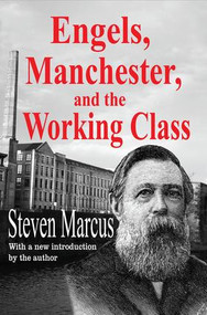 Engels, Manchester, and the Working Class by Steven Marcus, 9781412856690