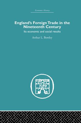 England's Foreign Trade in the Nineteenth Century (Its Economic and Social Results) by A.L. Bowley, 9781138865280