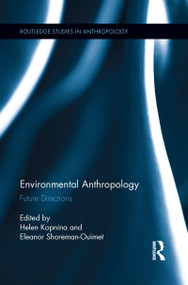 Environmental Anthropology (Future Directions) by Helen Kopnina, Eleanor Shoreman-Ouimet, 9781138952713