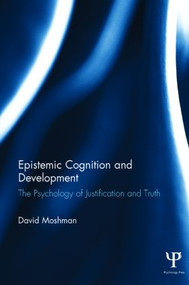 Epistemic Cognition and Development (The Psychology of Justification and Truth) by David Moshman, 9781848725140