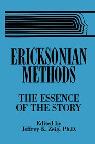 Ericksonian Methods (The Essence Of The Story) by Jeffrey K. Zeig, 9781138869301
