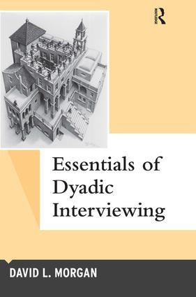 Essentials of Dyadic Interviewing by David L Morgan, 9781629583624