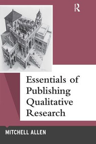 Essentials of Publishing Qualitative Research by Mitchell Allen, 9781629583594