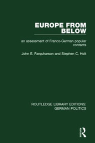 Europe from Below (RLE: German Politics) (An Assessment of Franco-German Popular Contacts) - 9781138847538 by John E. Farquharson, Stephen C. Holt, 9781138847538