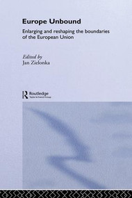 Europe Unbound (Enlarging and Reshaping the Boundaries of the European Union) by Jan Zielonka, 9781138969094