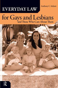 Everyday Law for Gays and Lesbians (And Those Who Care About Them) by Anthony C. Infanti, 9781594514371