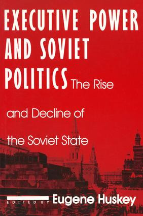 Executive Power and Soviet Politics by Eugene Huskey, 9781563240607