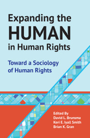 Expanding the Human in Human Rights (Toward a Sociology of Human Rights) by Brian Gran, David L. Brunsma, Keri E. Iyall Smith, 9781612057774