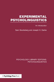 Experimental Psycholinguistics (PLE: Psycholinguistics) (An Introduction) by Sam Glucksberg, Joseph H. Danks, 9781138969339