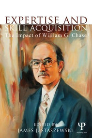 Expertise and Skill Acquisition (The Impact of William G. Chase) by James J. Staszewski, 9781848726277