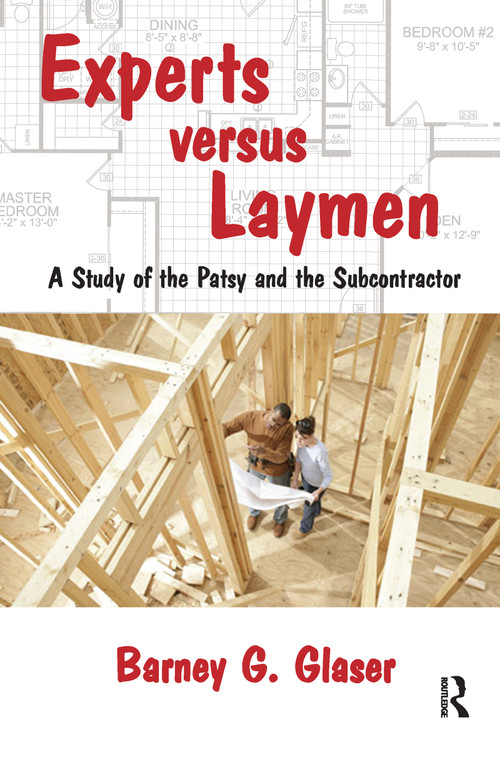 Experts Versus Laymen (A Study of the Patsy and the Subcontractor) by Barney Glaser, 9781412857178