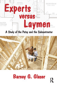 Experts Versus Laymen (A Study of the Patsy and the Subcontractor) by Barney Glaser, 9781412857178