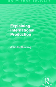 Explaining International Production (Routledge Revivals) by John H. Dunning, 9781138826564