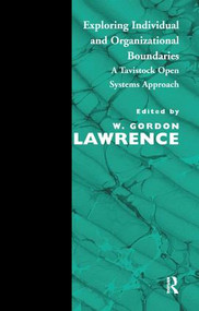 Exploring Individual and Organizational Boundaries (A Tavistock Open Systems Approach) by W. Gordon Lawrence, 9781855752320