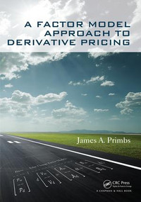 A Factor Model Approach to Derivative Pricing by James A. Primbs, 9781498763325