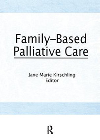Family-Based Palliative Care by Jane Marie Kirschling, 9781138990951