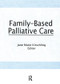 Family-Based Palliative Care by Jane Marie Kirschling, 9781138990951
