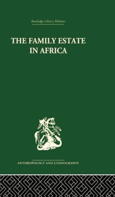 The Family Estate in Africa (Studies in the Role of Property in Family Structure and Lineage Continuity) by Robert F. Gray, P.H. Gulliver, 9781138861800