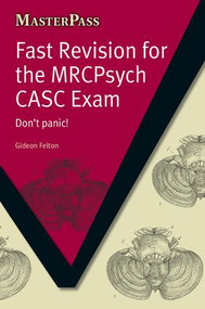 Fast Revision for the MRCPsych CASC Exam (Don't Panic!) by Gideon Felton, 9781846195280