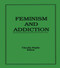 Feminism and Addiction - 9781560242215 by Claudia Bepko, 9781560242215