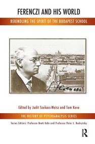 Ferenczi and His World (Rekindling the Spirit of the Budapest School) by Tom Keve, Judit Szekacs-Weisz, 9781780490205