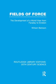 Fields of Force (The Development of a World View from Faraday to Einstein.) by William Berkson, 9781138991002