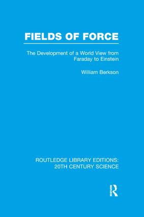 Fields of Force (The Development of a World View from Faraday to Einstein.) by William Berkson, 9781138991002