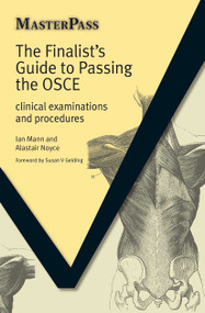 The Finalists Guide to Passing the OSCE (Clinical Examinations and Procedures) by Ian Mann, Alastair Noyce, 9781846193125